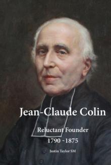 Jean-Claude Colin : Reluctant Founder 1790-1875