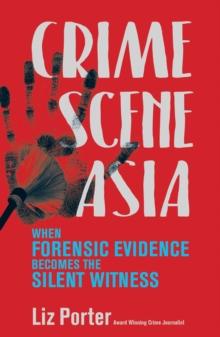 Crime Scene Asia : When Forensic Evidence Becomes the Silent Witness