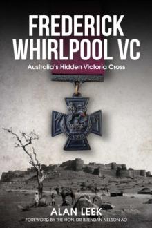 Frederick Whirlpool VC : Australia's Hidden Victoria Cross