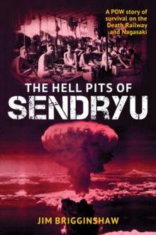 The Hell Pit of Sendryu : A POW story of survival on the Death Railway and Nagasaki