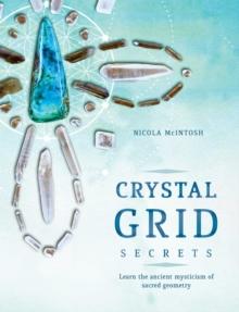 Crystal Grid Secrets : Learn the ancient mysticism of ancient geometry