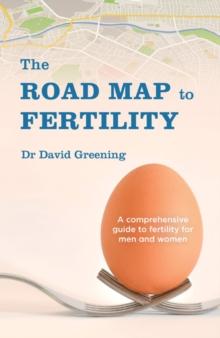 The Roadmap to Fertility : A comprehensive guide to fertility for men and women