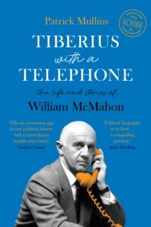 Tiberius with a Telephone : the life and stories of William McMahon