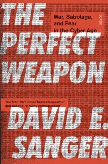 The Perfect Weapon : war, sabotage, and fear in the cyber age