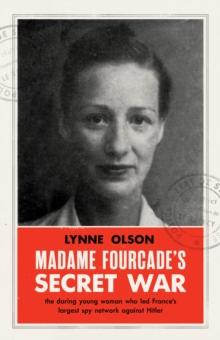 Madame Fourcade's Secret War : the daring young woman who led France's largest spy network against Hitler