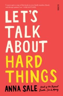 Let's Talk About Hard Things : death, sex, money, and other difficult conversations