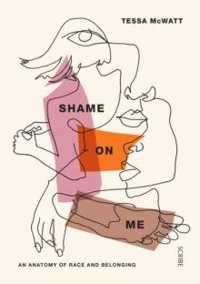 Shame On Me : an anatomy of race and belonging