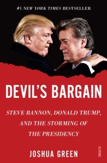 Devil's Bargain : Steve Bannon, Donald Trump, and the storming of the presidency