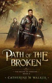 Path Of The Broken : The Being Of Dreams, #2