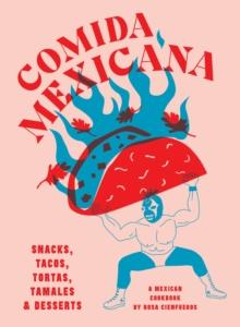 Comida Mexicana : Snacks, tacos, tortas, tamales & desserts