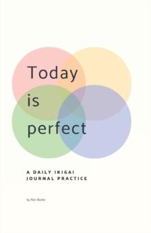 Today Is Perfect : A Daily Ikigai Journal