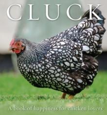 Cluck : A Book of Happiness for Chicken Lovers