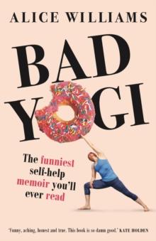 Bad Yogi : The Funniest Self-Help Memoir You'll Ever Read