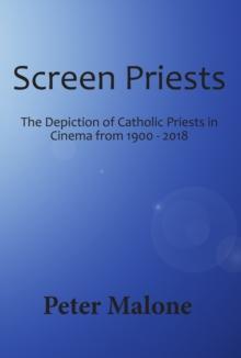 Screen Priests : The Depiction of Catholic Priests in Cinema, 1900-2018