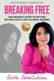 Breaking Free : One Woman's Story of Moving Beyond Social and Cultural Barriers