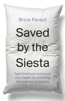 Saved by the Siesta : fight tiredness and boost your health by unlocking the science of napping