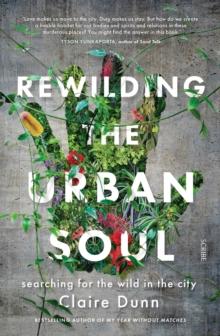 Rewilding the Urban Soul : searching for the wild in the city