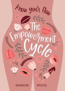 The Empowerment Cycle : Embrace your powerful Goddess cycle