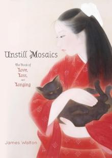 Unstill Mosaics : The Book of Love, Loss, and Longing