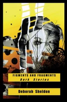 Figments and Fragments : Dark Stories