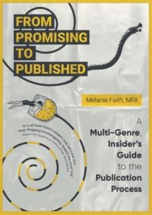 From Promising to Published : A Multi-Genre, Insider's Guide to the Publication Process