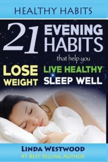 Healthy Habits : 21 Evening Habits That Help You Lose Weight, Live Healthy & Sleep Well!