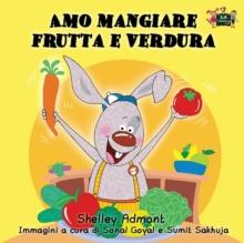 Amo Mangiare Frutta E Verdura : I Love to Eat Fruits and Vegetables (Italian Edition)