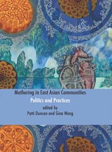 Mothering in East Asian Communities;Politics and Practices