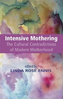 Intensive Mothering: The Cultural Contradictions of Modern Motherhood