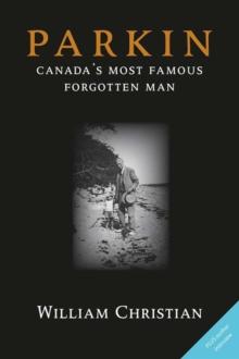 Parkin : Canada's Most Famous Forgotten Man