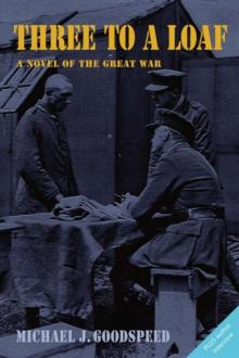 Three to a Loaf : A Novel of the Great War