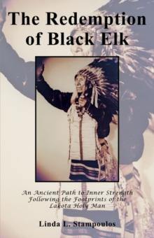 The Redemption of Black Elk: An Ancient Path to Inner Strength Following the Footprints of the Lakota Holy Man