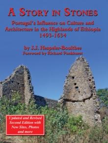 A Story in Stones: Portugal's Influence on Culture and Architecture in the Highlands of Ethiopia 1493-1634 (Updated & Revised 2nd Edition)