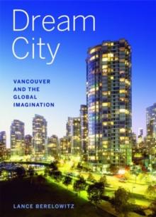 Dream City : Vancouver and the Global Imagination