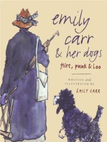 Emily Carr and Her Dogs : Flirt, Punk, and Loo