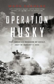 Operation Husky : The Canadian Invasion of Sicily, July 10 August 7, 1943