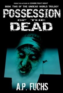 Possession of the Dead: A Supernatural Time Travel Zombie Thriller (Undead World Trilogy, Book 2)