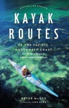 Kayak Routes of the Pacific Northwest Coast : From Northern Oregon to British Columbia's North Coast