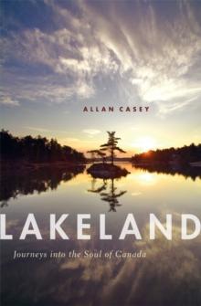 Lakeland : Journeys into the Soul of Canada