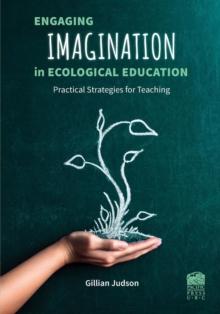 Engaging Imagination in Ecological Education : Practical Strategies for Teachers