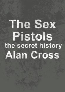 The Sex Pistols : the secret history