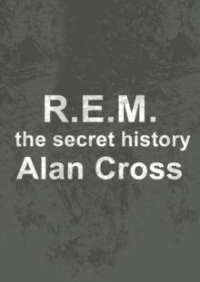 R.E.M. : the secret history