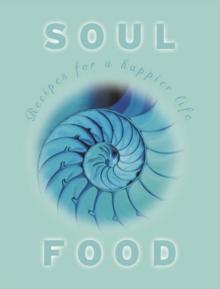 Soul Food : Recipes For a Happier Life