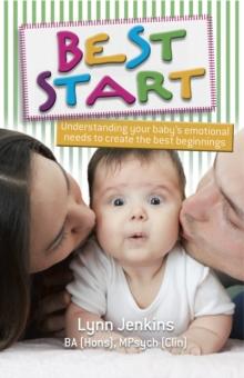 Best Start : Understanding Your Baby's Emotional Needs to Create the Best Beginnings