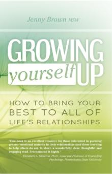 Growing Yourself Up : How to bring your best to all of life's relationships