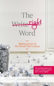 The Right Word : Making Sense of the Words that Confuse