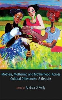 Mothers, Mothering and Motherhood Across Cultural Differences - A Reader