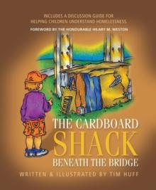 The Cardboard Shack Beneath The Bridge : Helping Children Understand Homelessness