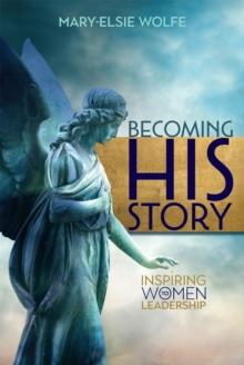 Becoming His Story : Inspiring Women to Leadership