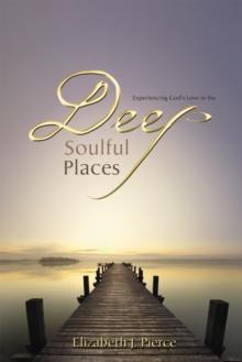 Deep, Soulful Places : Experiencing God's love in the